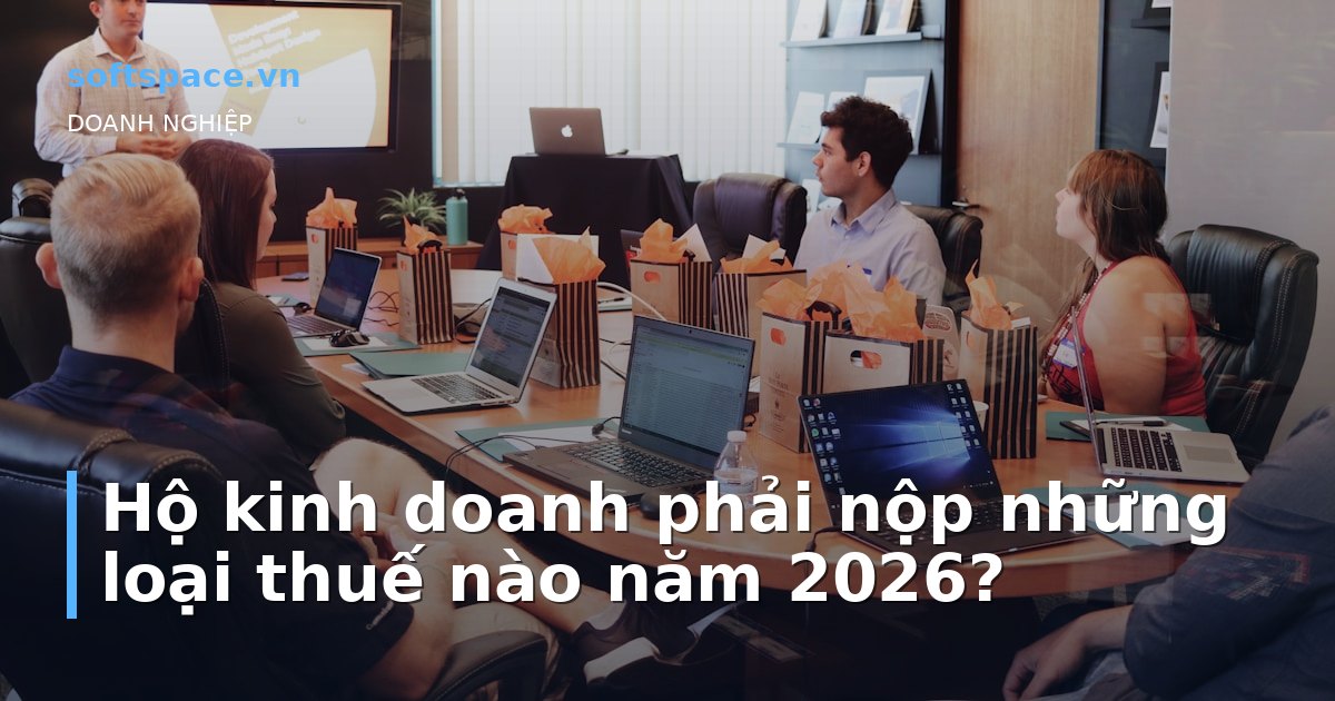 Hộ kinh doanh phải nộp những loại thuế nào năm 2026?