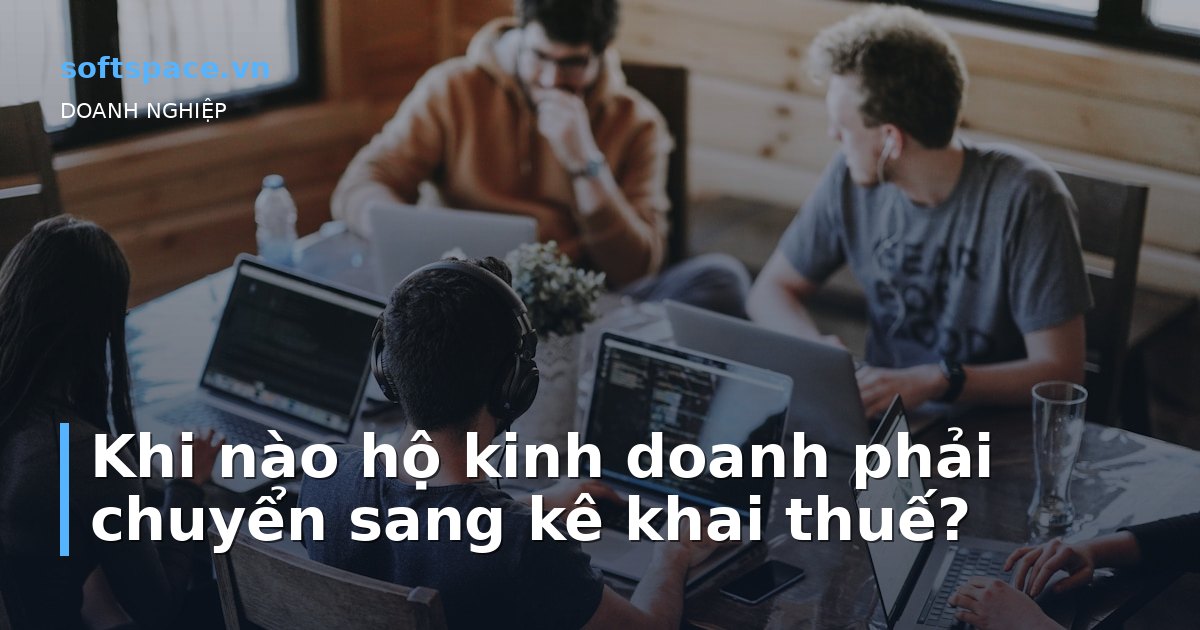 Bài viết Khi nào hộ kinh doanh phải chuyển sang kê khai thuế?