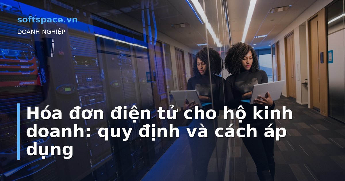Bài viết Hóa đơn điện tử cho hộ kinh doanh: quy định và cách áp dụng