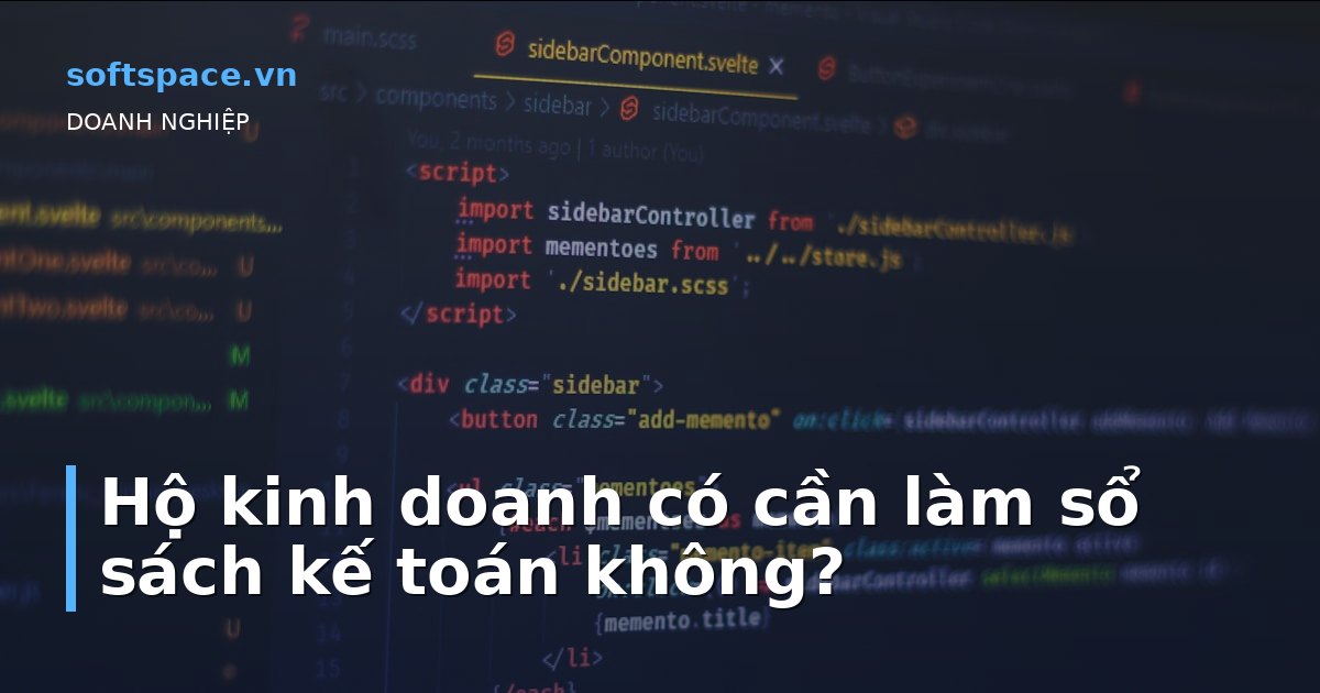 Bài viết Hộ kinh doanh có cần làm sổ sách kế toán không?