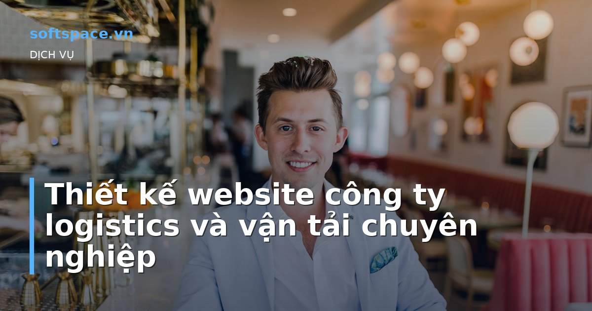 Thiết kế website công ty logistics và vận tải chuyên nghiệp