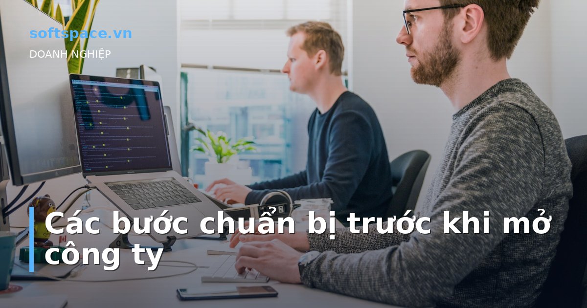 Các bước chuẩn bị trước khi mở công ty