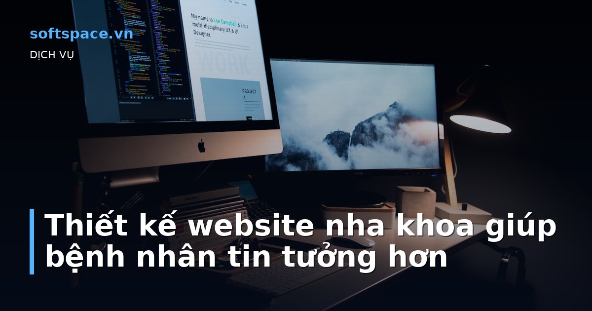 Thiết kế website nha khoa giúp bệnh nhân tin tưởng hơn