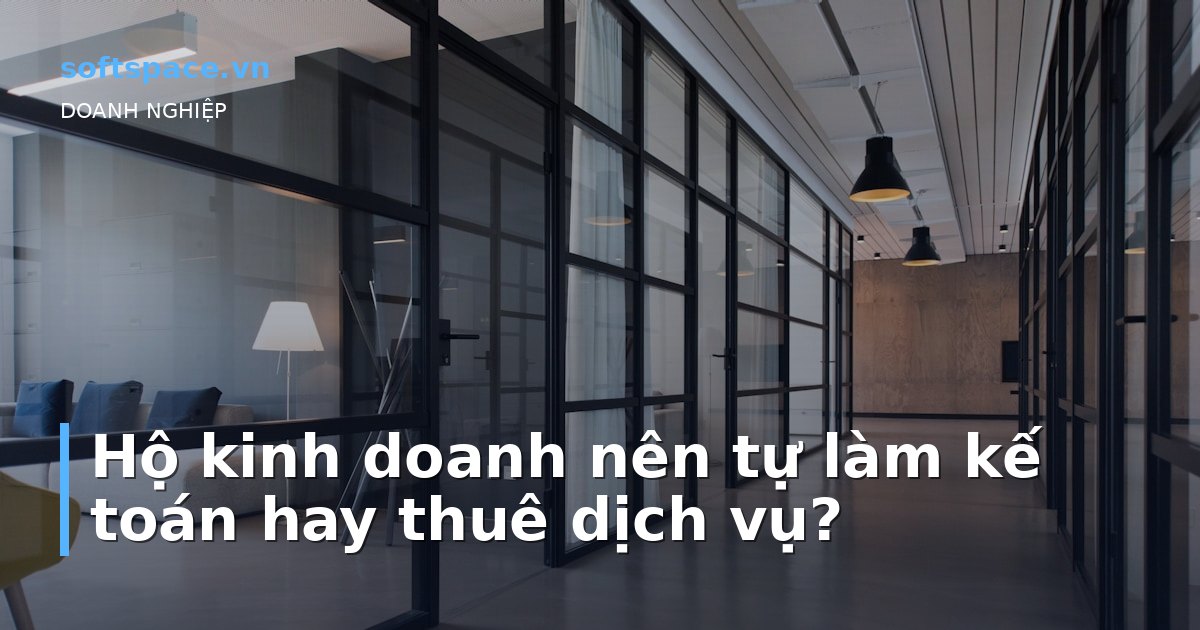 Hộ kinh doanh nên tự làm kế toán hay thuê dịch vụ?