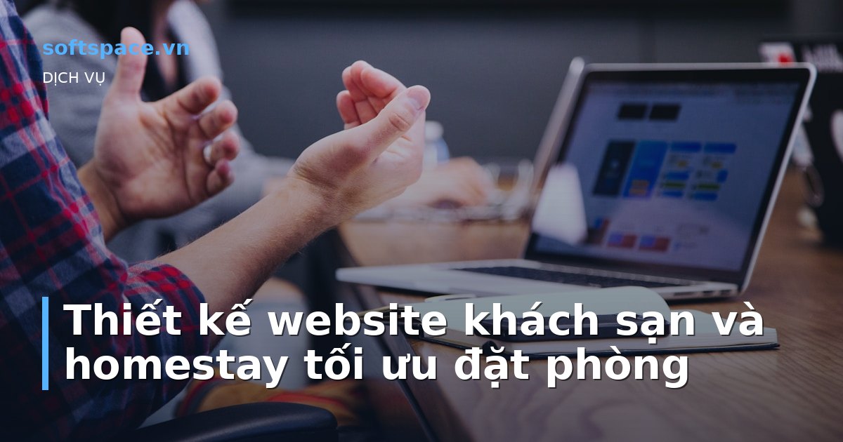 Thiết kế website khách sạn và homestay tối ưu đặt phòng