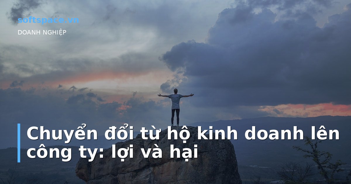 Chuyển đổi từ hộ kinh doanh lên công ty: lợi và hại