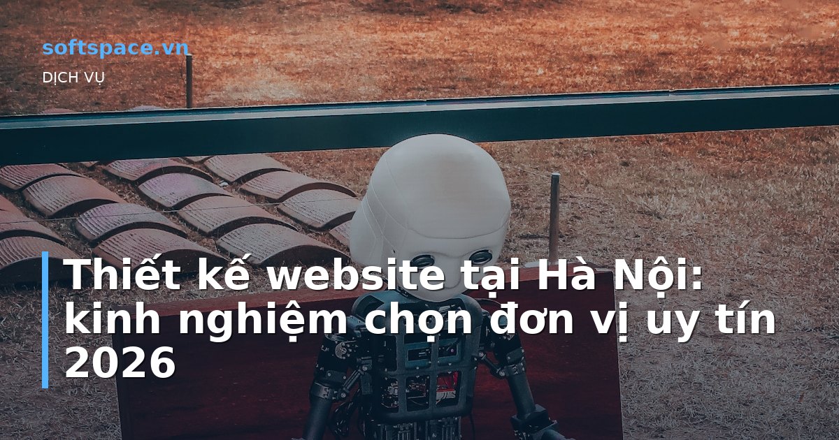 Bài viết Thiết kế website tại Hà Nội: kinh nghiệm chọn đơn vị uy tín 2026