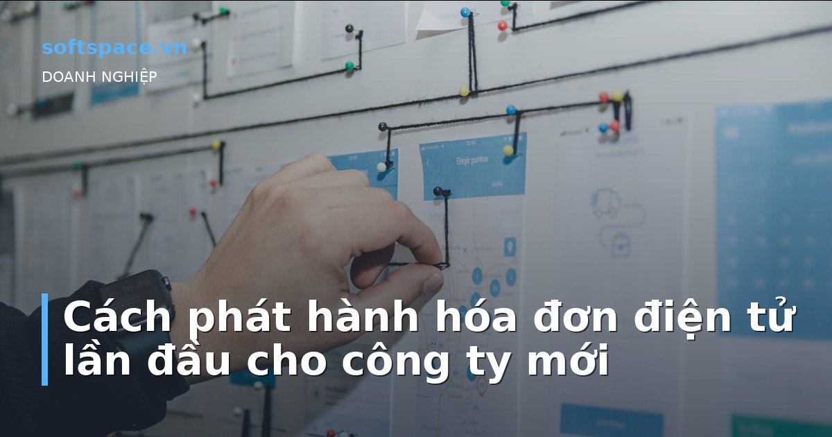 Cách phát hành hóa đơn điện tử lần đầu cho công ty mới