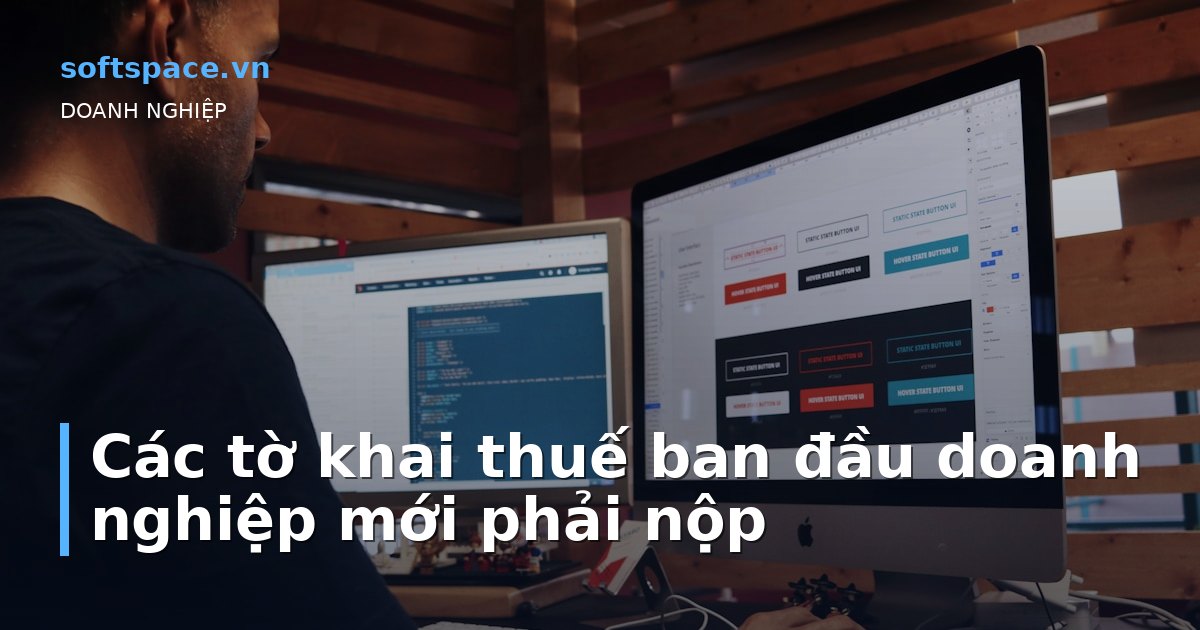 Các tờ khai thuế ban đầu doanh nghiệp mới phải nộp