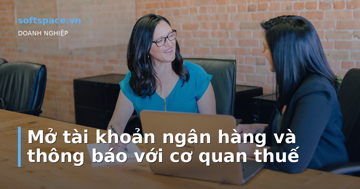 Mở tài khoản ngân hàng và thông báo với cơ quan thuế