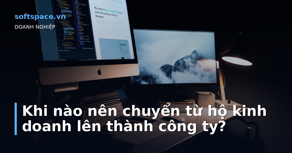Khi nào nên chuyển từ hộ kinh doanh lên thành công ty?