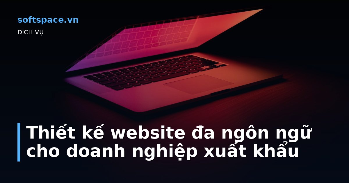 Bài viết Thiết kế website đa ngôn ngữ cho doanh nghiệp xuất khẩu