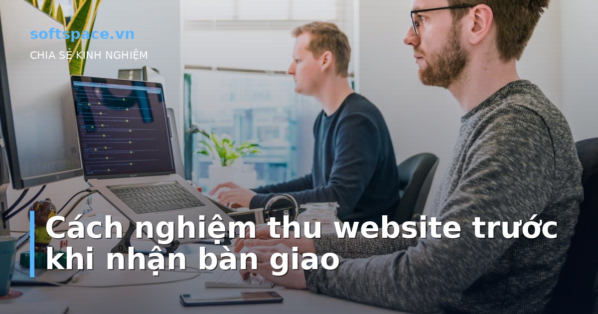 Cách nghiệm thu website trước khi nhận bàn giao
