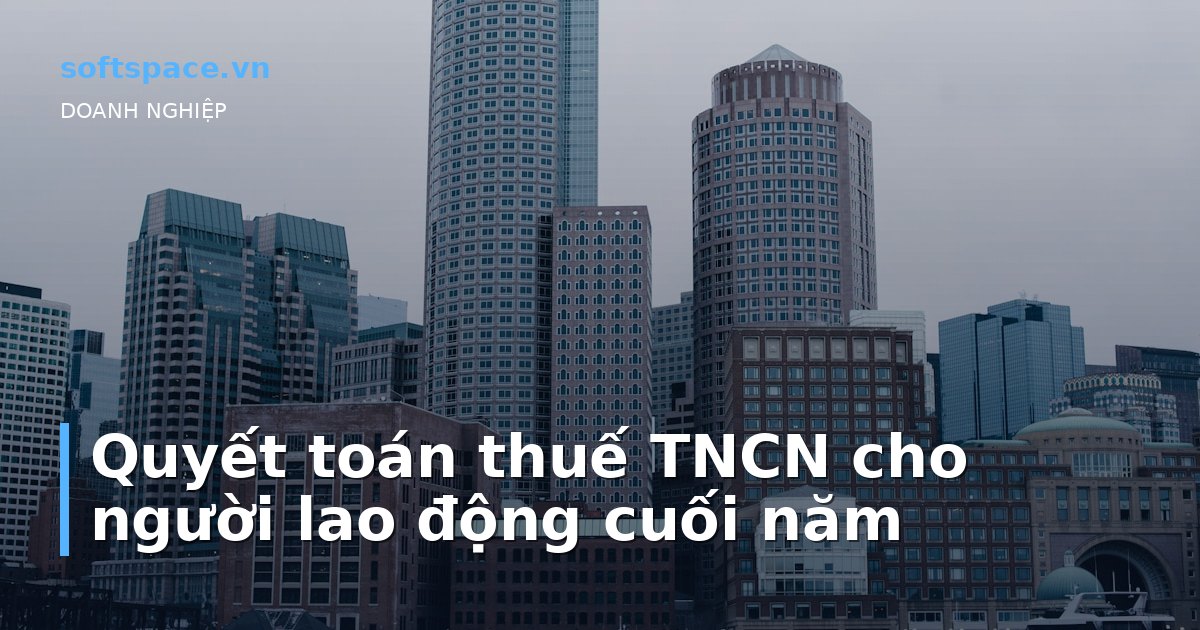 Bài viết Quyết toán thuế TNCN cho người lao động cuối năm