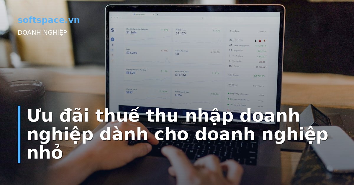 Ưu đãi thuế thu nhập doanh nghiệp dành cho doanh nghiệp nhỏ
