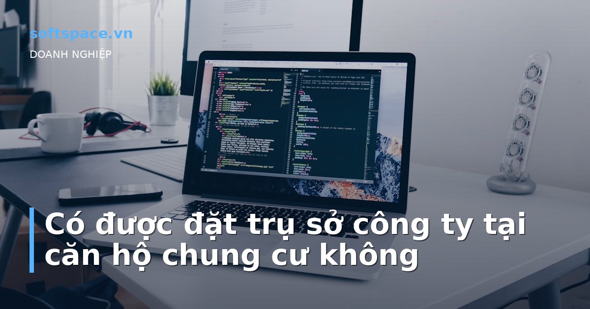 Có được đặt trụ sở công ty tại căn hộ chung cư không