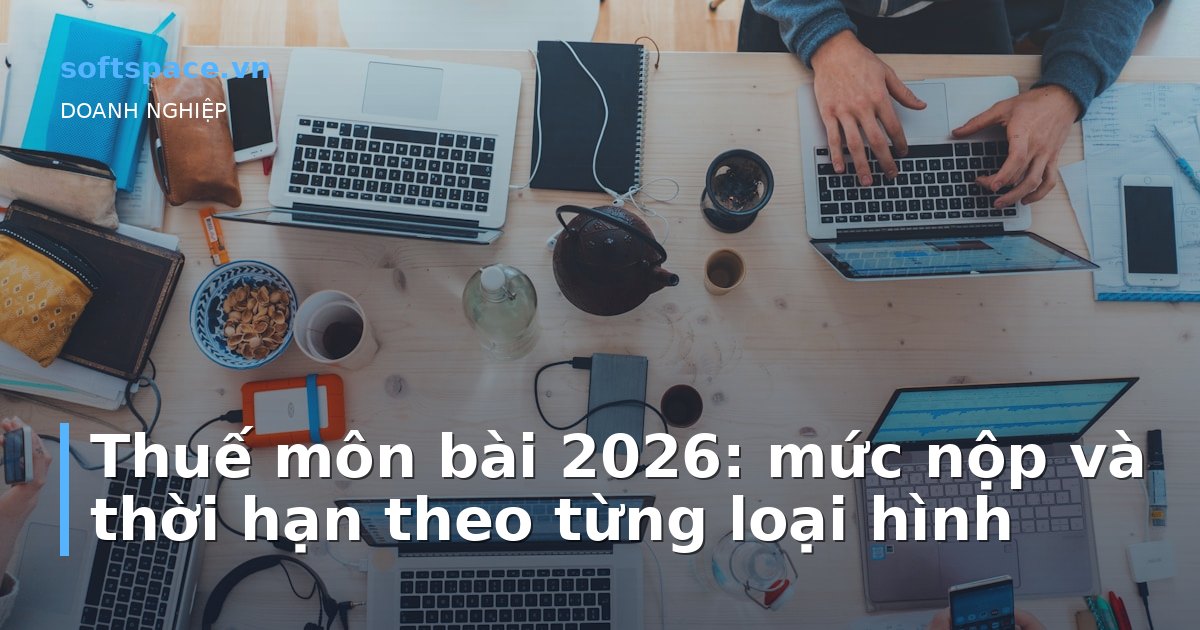 Bài viết Thuế môn bài 2026: mức nộp và thời hạn theo từng loại hình