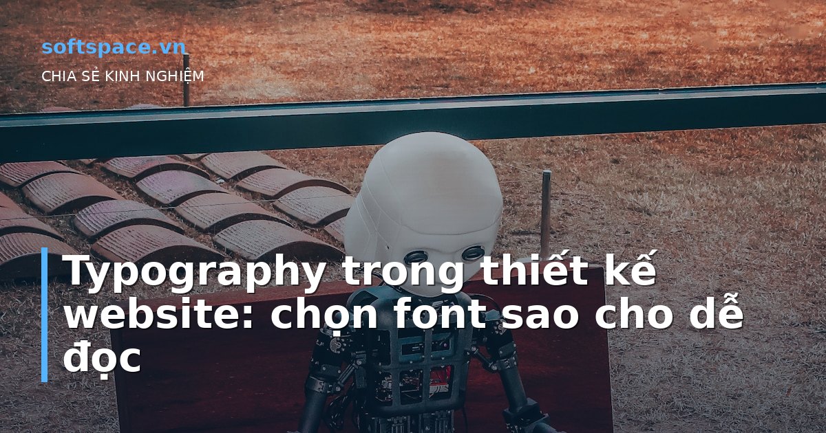 Typography trong thiết kế website: chọn font sao cho dễ đọc