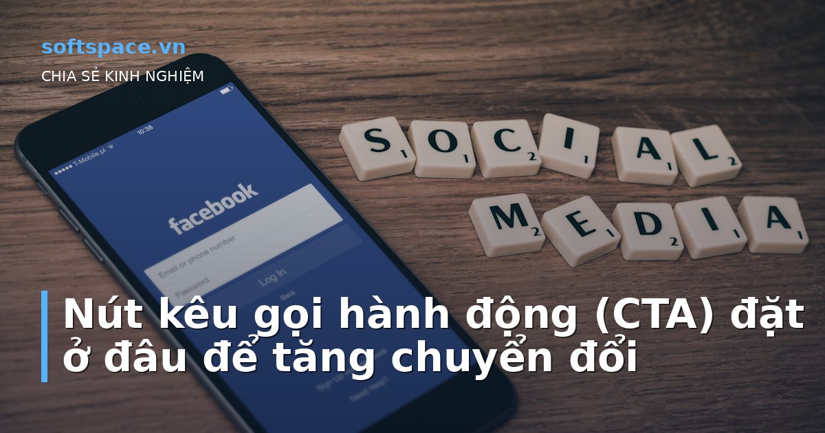 Nút kêu gọi hành động (CTA) đặt ở đâu để tăng chuyển đổi