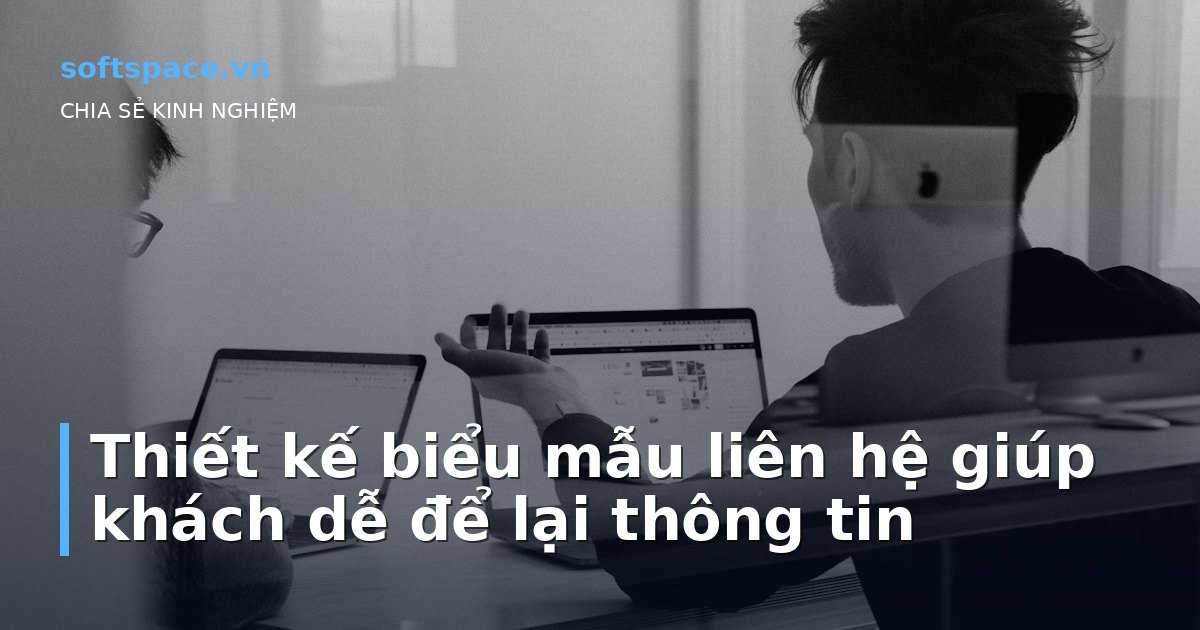 Thiết kế biểu mẫu liên hệ giúp khách dễ để lại thông tin