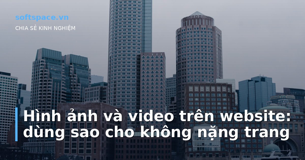 Hình ảnh và video trên website: dùng sao cho không nặng trang