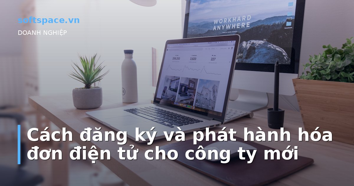 Cách đăng ký và phát hành hóa đơn điện tử cho công ty mới