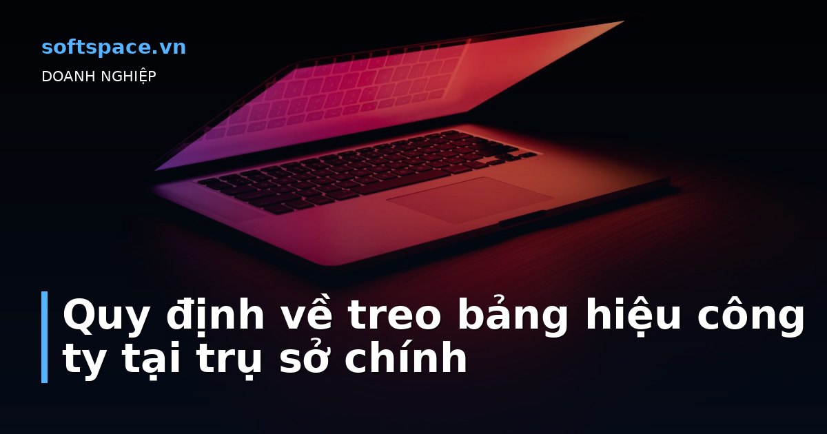 Quy định về treo bảng hiệu công ty tại trụ sở chính