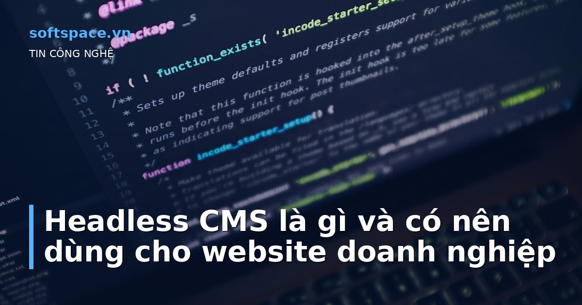 Headless CMS là gì và có nên dùng cho website doanh nghiệp
