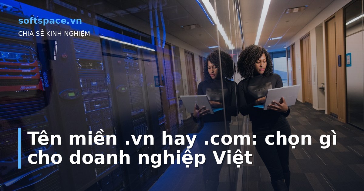 Tên miền .vn hay .com: chọn gì cho doanh nghiệp Việt