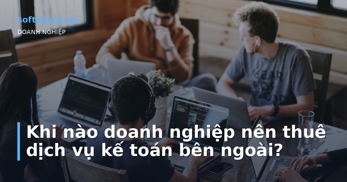 Bài viết Khi nào doanh nghiệp nên thuê dịch vụ kế toán bên ngoài?