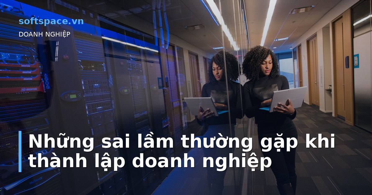 Bài viết Những sai lầm thường gặp khi thành lập doanh nghiệp