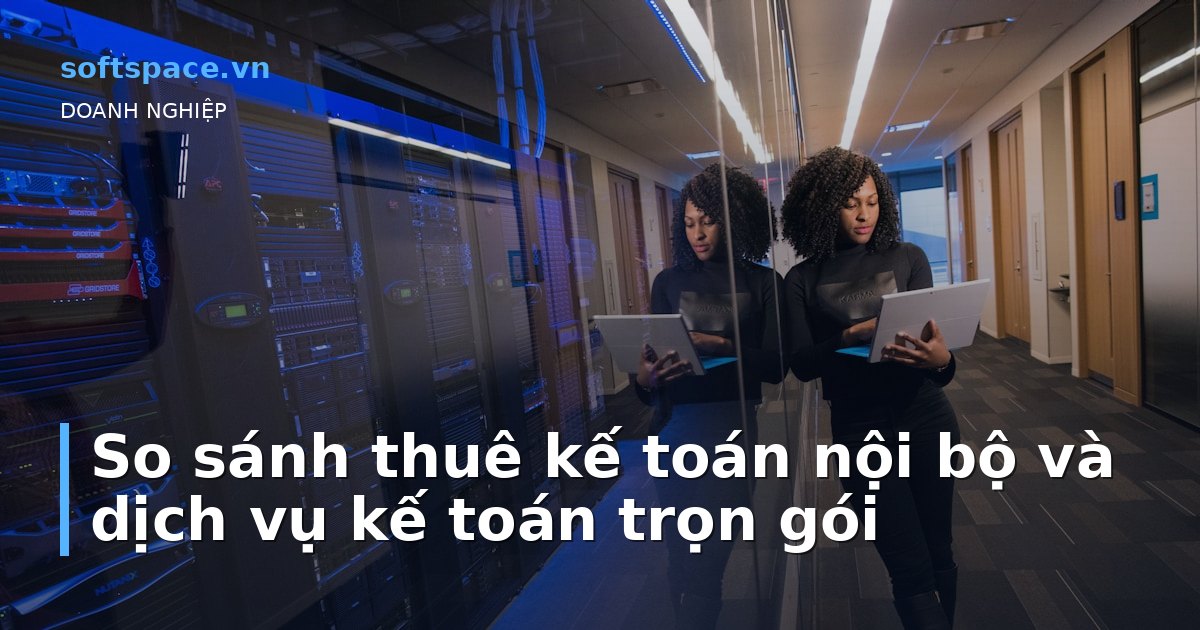 Bài viết So sánh thuê kế toán nội bộ và dịch vụ kế toán trọn gói