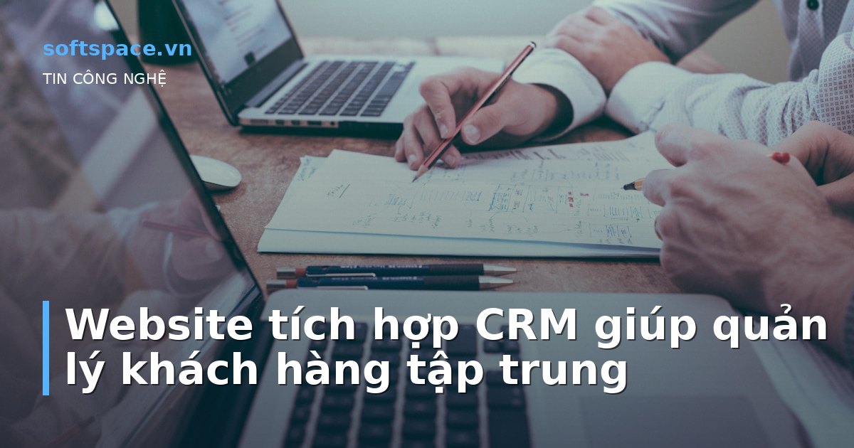 Website tích hợp CRM giúp quản lý khách hàng tập trung