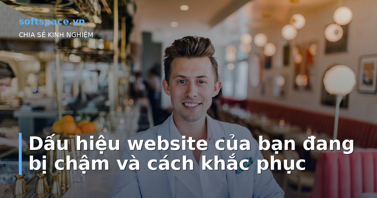 Dấu hiệu website của bạn đang bị chậm và cách khắc phục