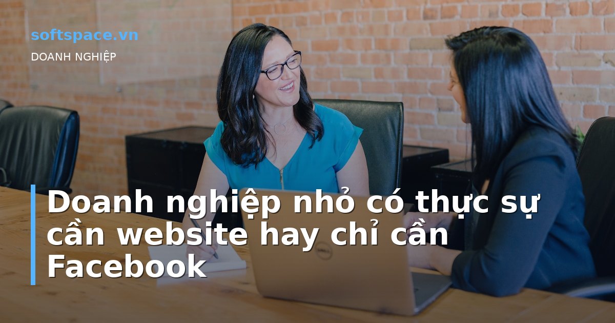 Doanh nghiệp nhỏ có thực sự cần website hay chỉ cần Facebook