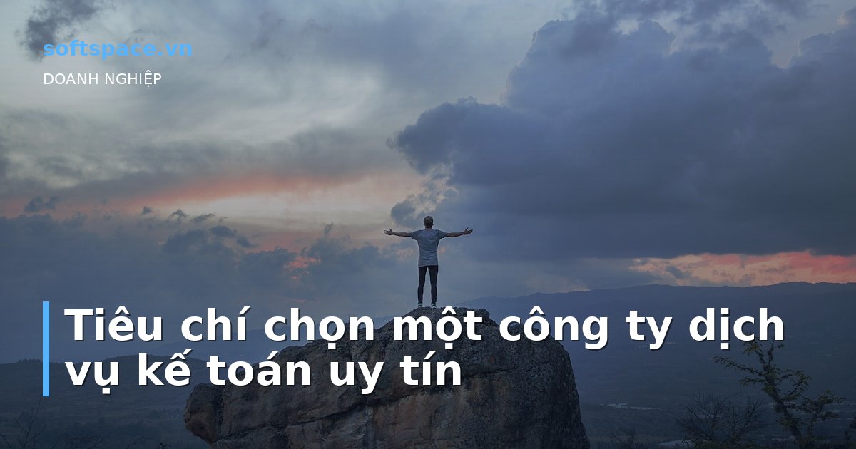 Tiêu chí chọn một công ty dịch vụ kế toán uy tín