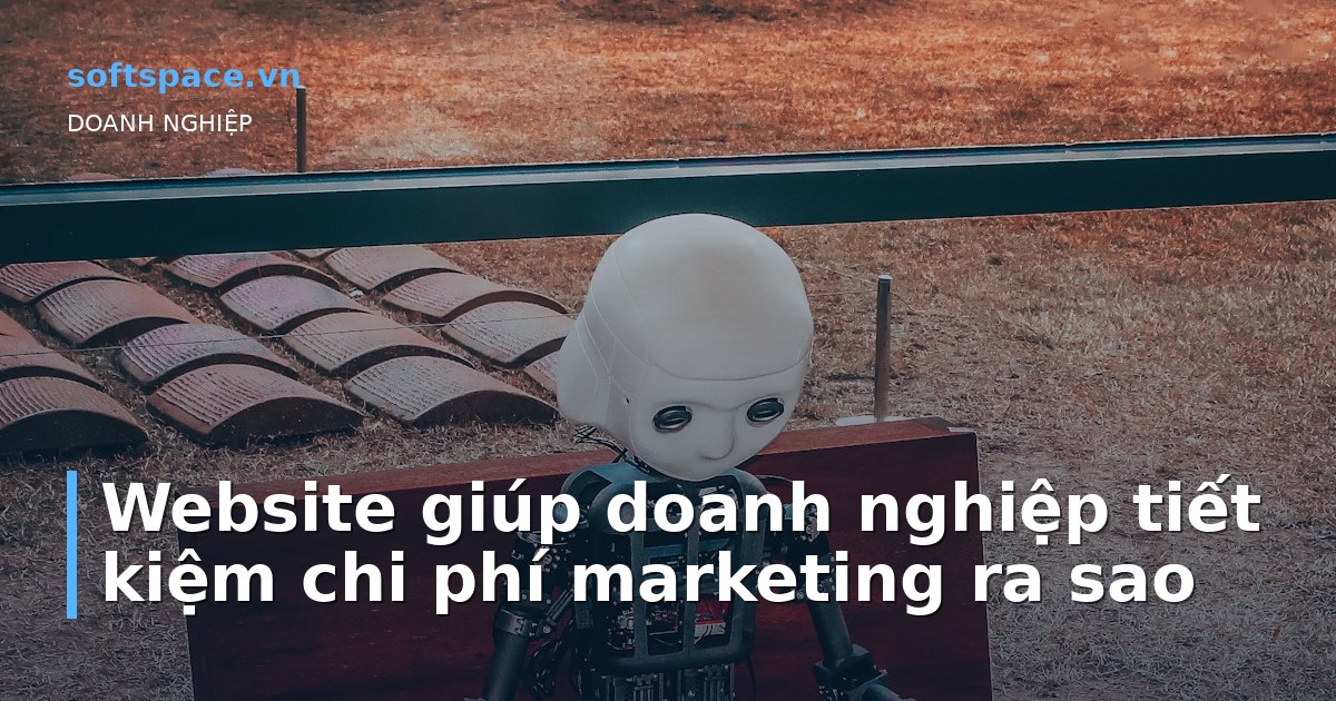 Website giúp doanh nghiệp tiết kiệm chi phí marketing ra sao