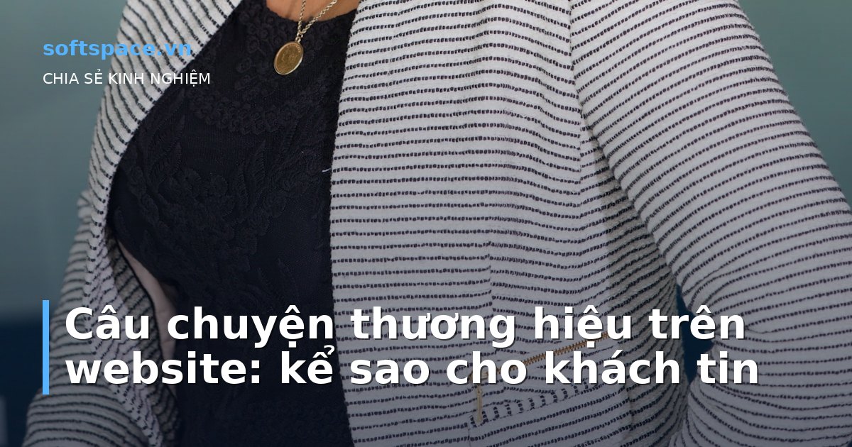 Câu chuyện thương hiệu trên website: kể sao cho khách tin