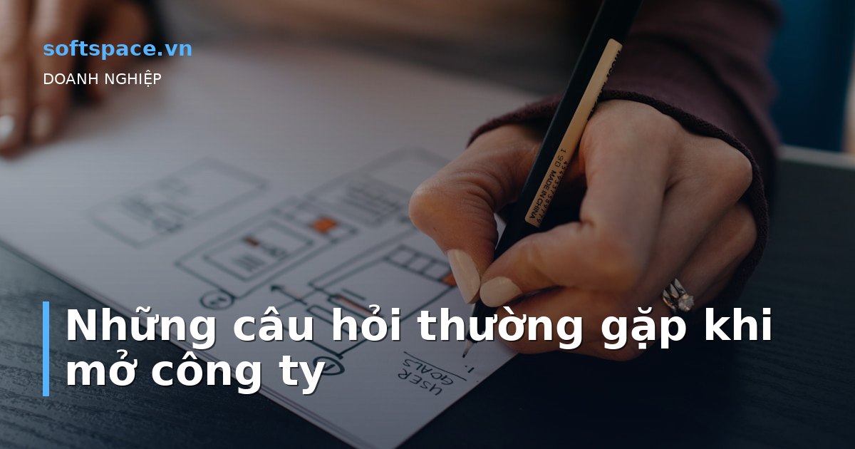 Những câu hỏi thường gặp khi mở công ty