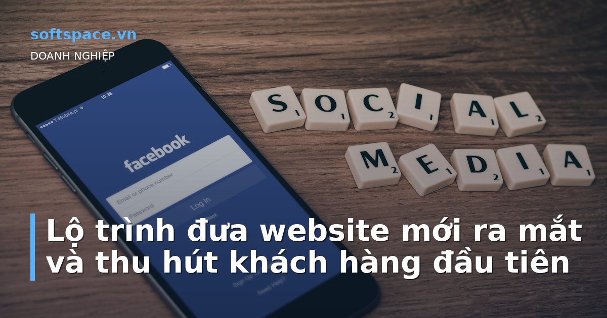 Lộ trình đưa website mới ra mắt và thu hút khách hàng đầu tiên