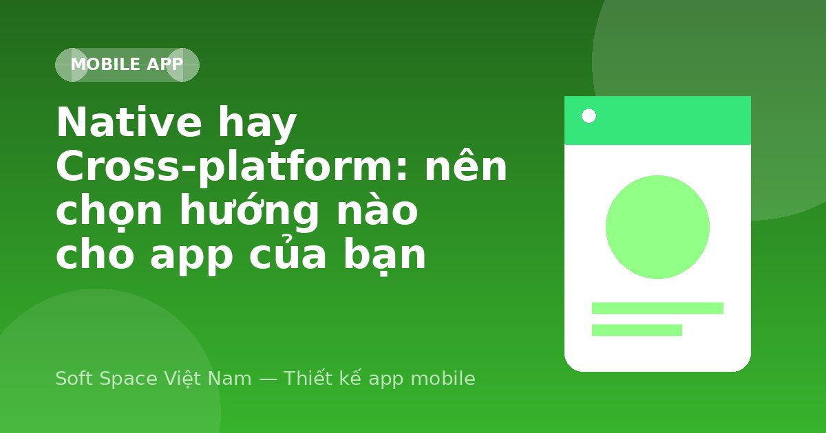 Ảnh minh hoạ: Native hay Cross-platform: nên chọn hướng nào cho app của bạn