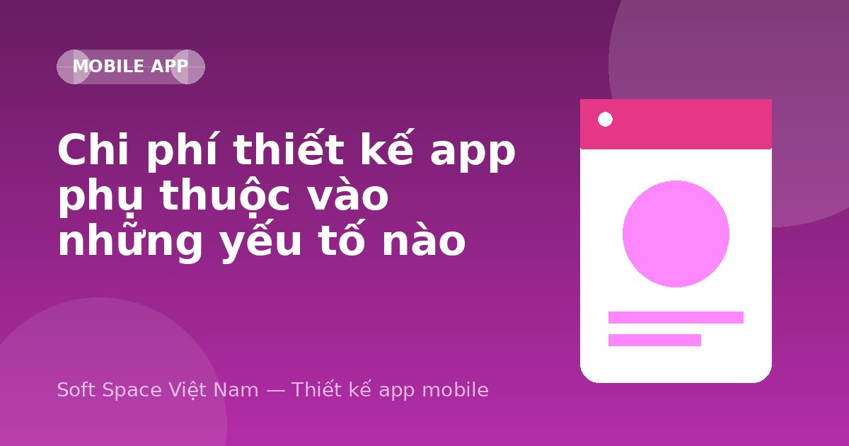 Ảnh minh hoạ: Chi phí thiết kế app phụ thuộc vào những yếu tố nào