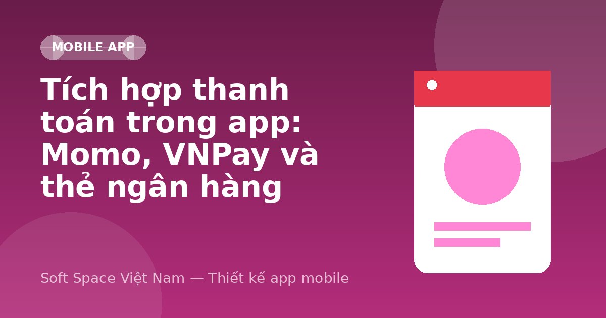 Ảnh minh hoạ: Tích hợp thanh toán trong app: Momo, VNPay và thẻ ngân hàng