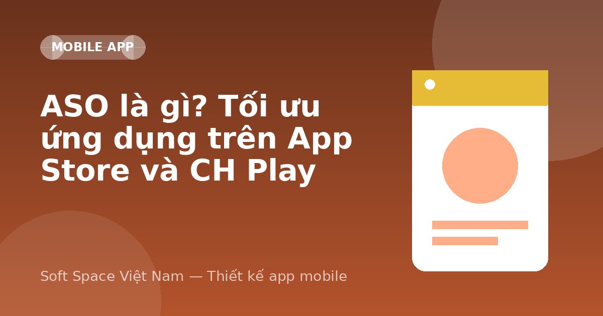 Ảnh minh hoạ: ASO là gì? Tối ưu ứng dụng trên App Store và CH Play