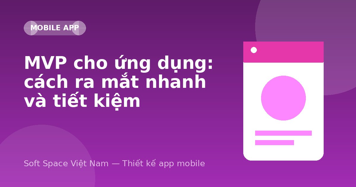 Ảnh minh hoạ: MVP cho ứng dụng: cách ra mắt nhanh và tiết kiệm