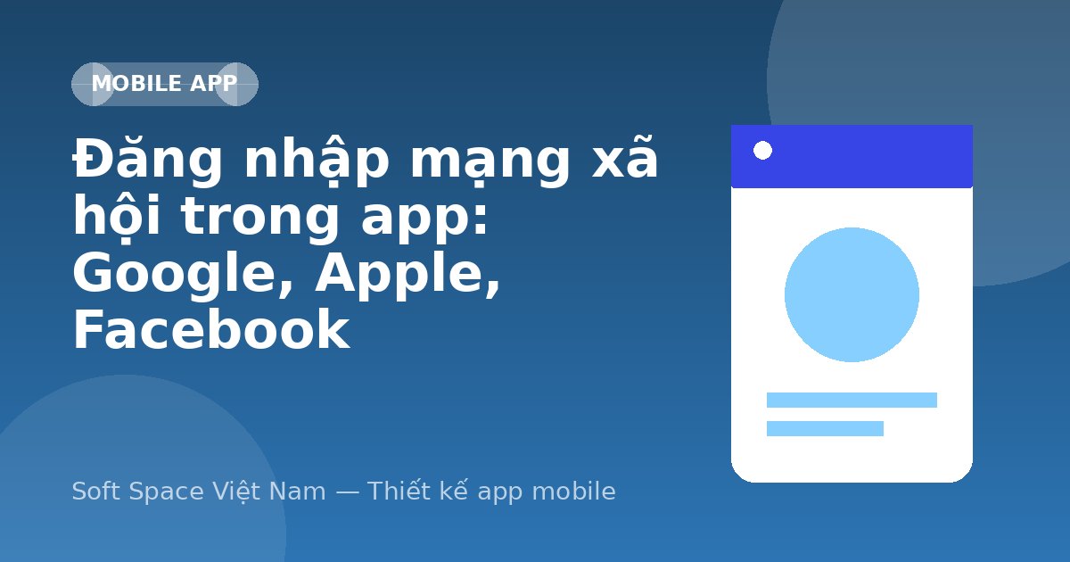 Ảnh minh hoạ: Đăng nhập mạng xã hội trong app: Google, Apple, Facebook