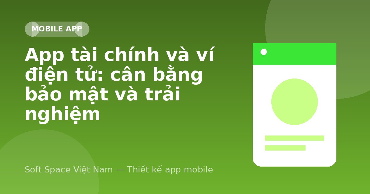 Ảnh minh hoạ: App tài chính và ví điện tử: cân bằng bảo mật và trải nghiệm