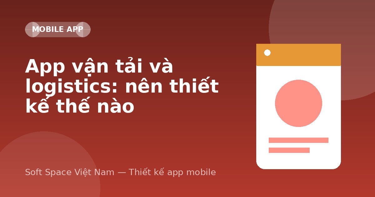 Ảnh minh hoạ: App vận tải và logistics: nên thiết kế thế nào