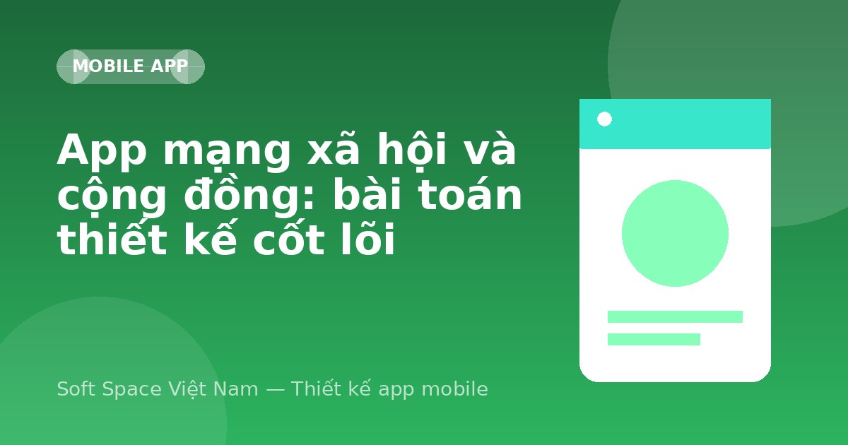 Ảnh minh hoạ: App mạng xã hội và cộng đồng: bài toán thiết kế cốt lõi