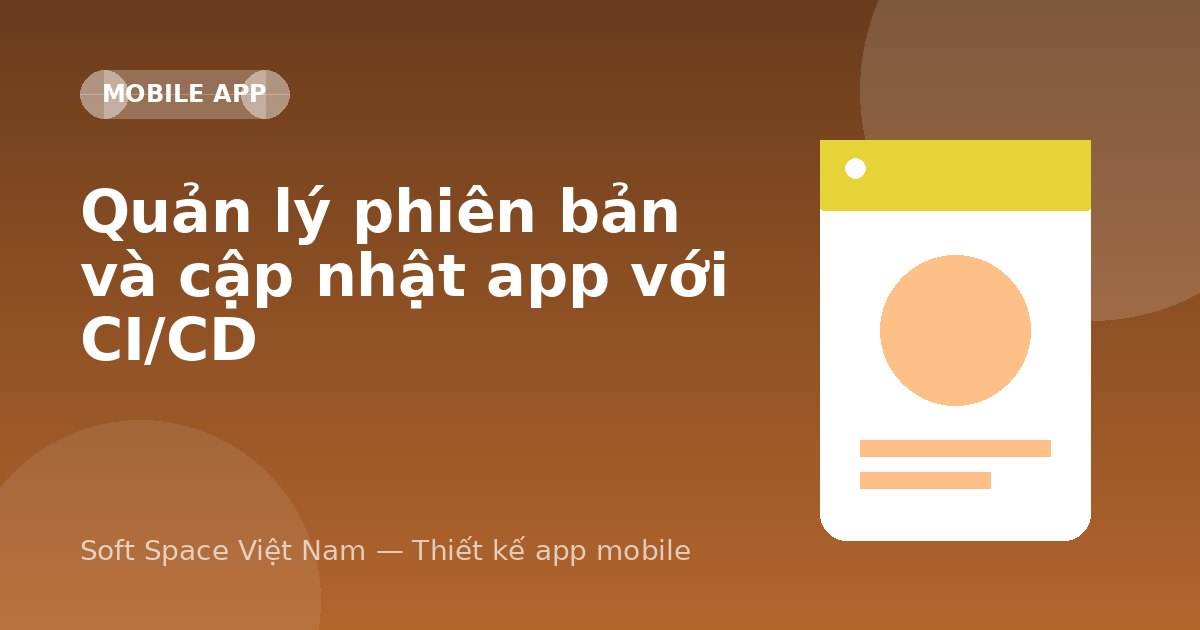 Ảnh minh hoạ: Quản lý phiên bản và cập nhật app với CI/CD